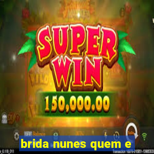 brida nunes quem e